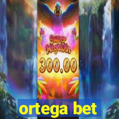 ortega bet
